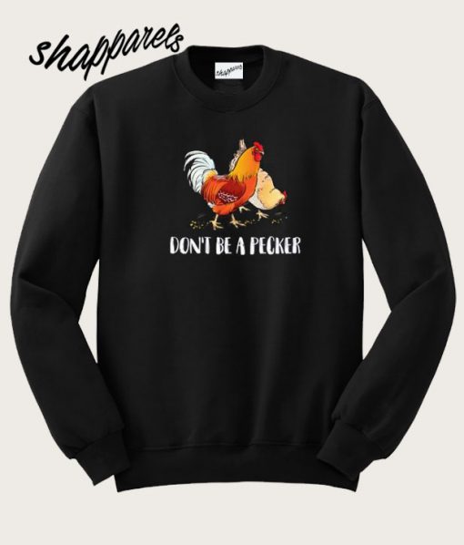 Don’t Be A Pecker Sweatshirt