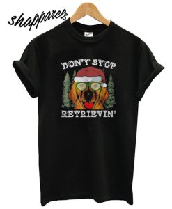 Don’t stop golden retriever Christmas T shirt