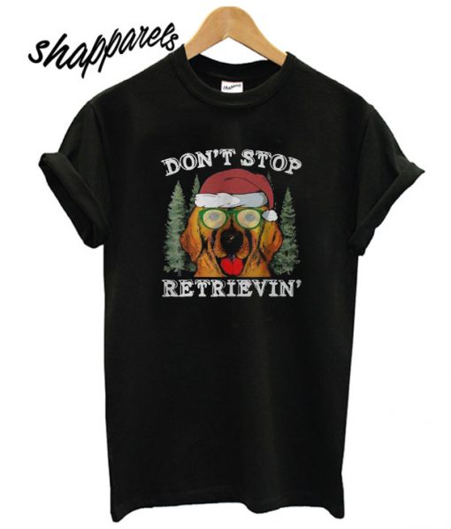 Don’t stop golden retriever Christmas T shirt