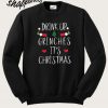 Drink Up Grinches it’s Christmas Sweatshirt