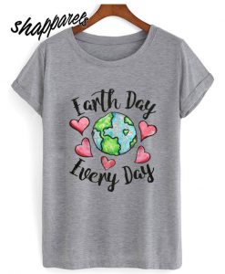 Earth Day Every Day T shirt