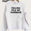 Failing Pile Of Garbage Sweatshirt