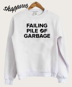 Failing Pile Of Garbage Sweatshirt