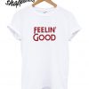 Feelin Good T shirt