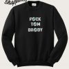 Fuck Tom Brady Sweatshirt