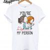 Grey’s Anatomy You’re My Person White T shirt