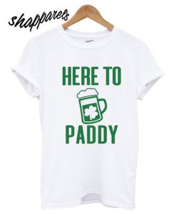 HERE TO PADDY T shirt