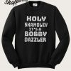 Haley Shamoley It’s a bobby dazzler Sweatshirt