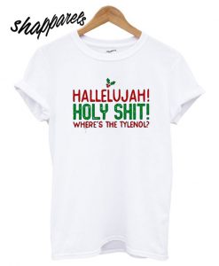 Hallelujah Holy Shit Where’s the Tylenol T shirt