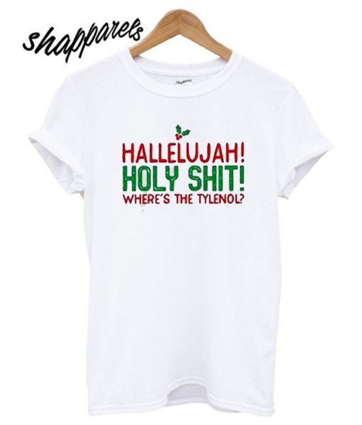 Hallelujah Holy Shit Where’s the Tylenol T shirt