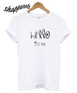 Hello It’s Me T shirt