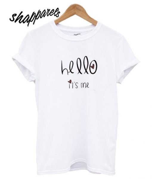 Hello It’s Me T shirt