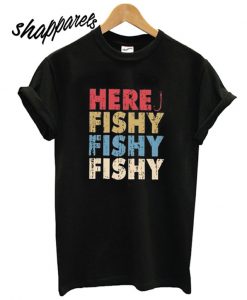 Here fishy fishy fishy T shirt