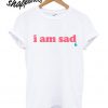I Am Sad 90s T shirt