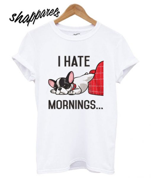 I Hate Mornings T shirt