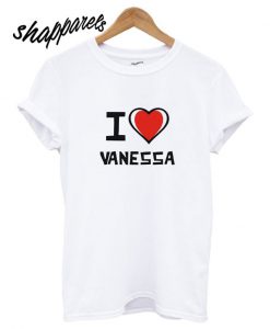 I Love Vanessa T shirt