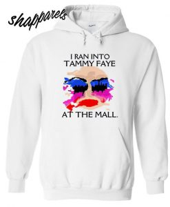 I Ran Into Tammy Faye Bakker At the Mall Hoodie