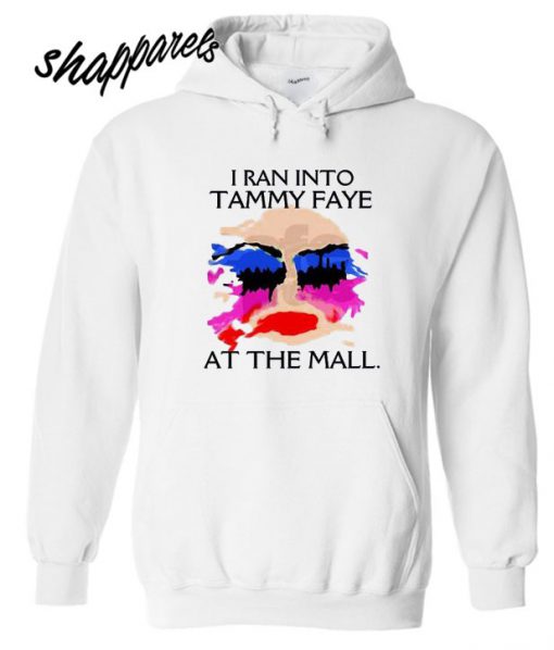 I Ran Into Tammy Faye Bakker At the Mall Hoodie