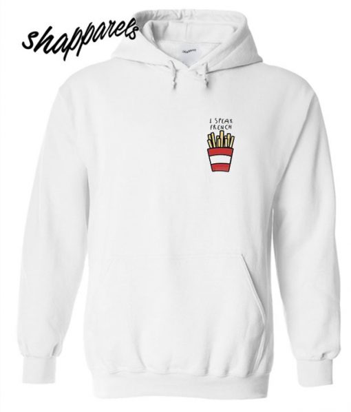 I Speak French Fries Hoodie