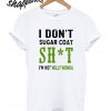 I don’t sugar coat shit I’m not willy wonka T shirt