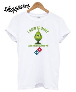 I used to smile and then I worked at Dominos Stylish T shirt