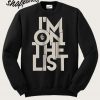 I'm On The List Sweatshirt