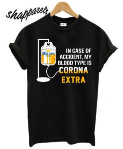 In case of accident my blood type is Corona T shirt