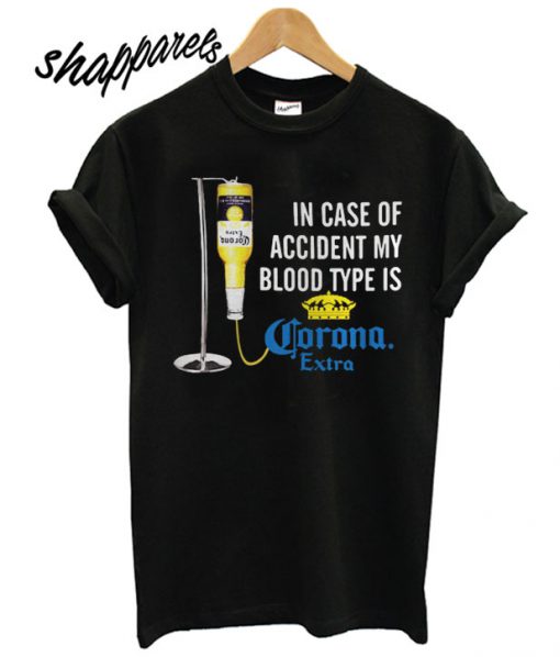 In case of accident my blood type is Corona Extra T shirt