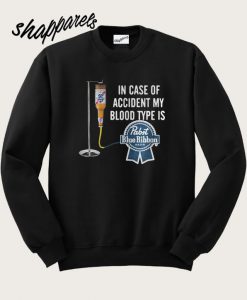 In case of accident my blood type is Pabst Blue Ribbon Sweatshirt