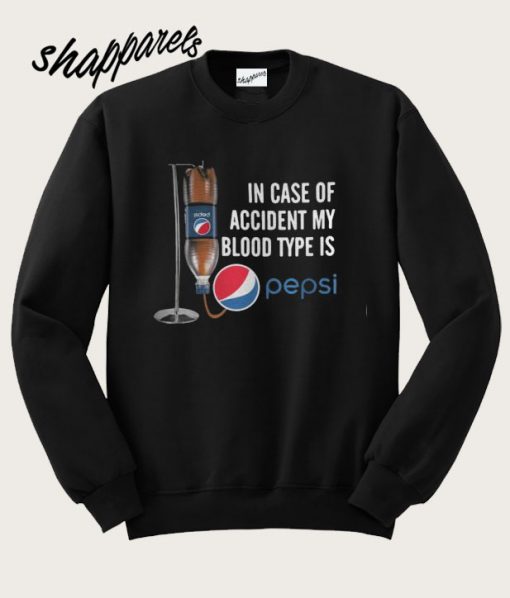 In case of accident my blood type is Pepsi Sweatshirt