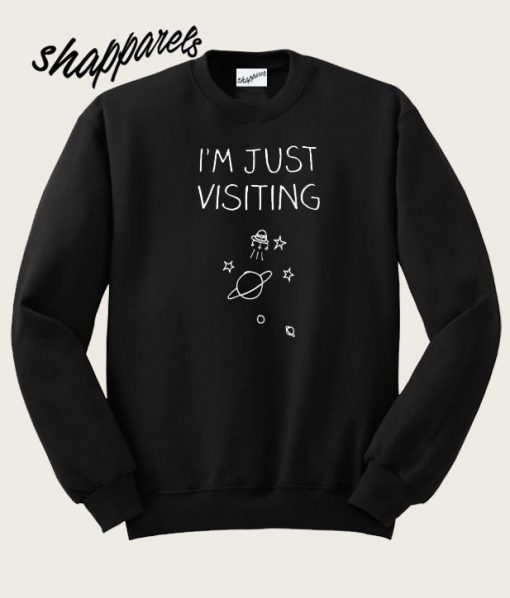 I’m just visiting space Sweatshirt