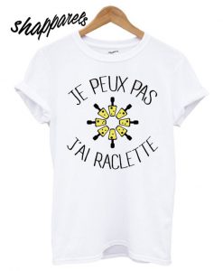 Je peux pas j'ai Raclette T shirt