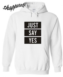 Just Say Yes Hoodie