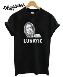 Let everyone know that Nancy is a lunatic T shirt