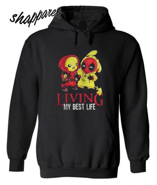 Living my best life Pikachu and Deadpool Hoodie