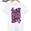 Love All, Trust Few, Do Wrong To None T shirt