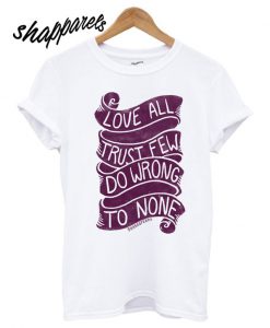 Love All, Trust Few, Do Wrong To None T shirt