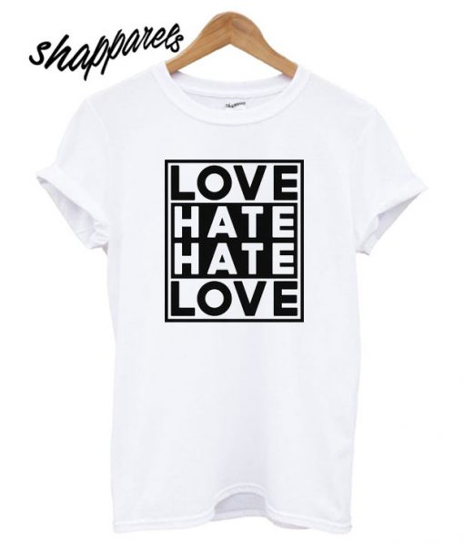 Love Hate Hate Love T shirt