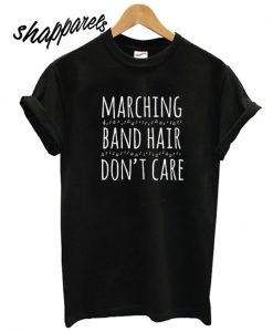 Marching Band Hair Don’t Care hot picks T shirt