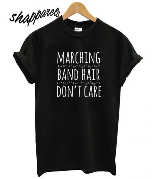 Marching Band Hair Don’t Care hot picks T shirt