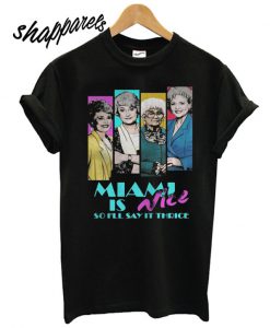 Miami Is Nice So Ill Say It Thrice T shirt