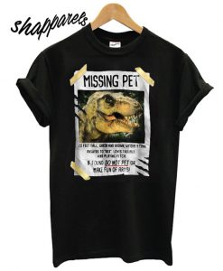 Missing pet T Rex Dinosaur T shirt