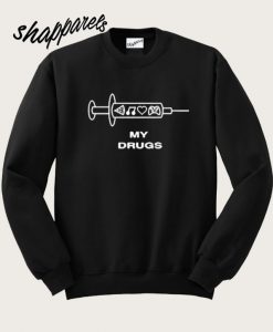 My Drugs Sweatshirt