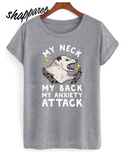 My Nneck My Back My Anxiety Attack Opossum T shirt