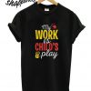 My Work Is Childs play T shirt