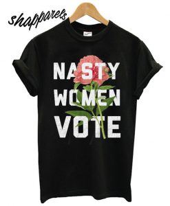 Nasty Women Vote T shirt