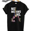 No Means No Black T shirt