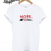 Nope I Am Too Lazy T shirt