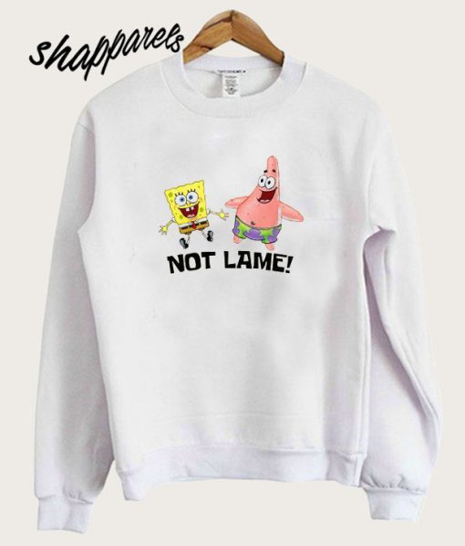Not Lame! - Spongebob Sweatshirt