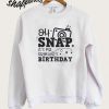 Oh Snap Its My Brothers Birthday Sweatshirt